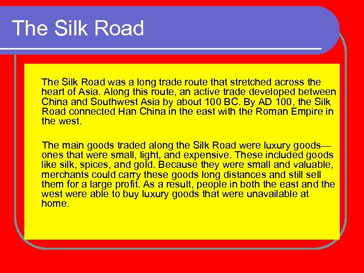The Silk Road was a long trade route that stretched across the heart of