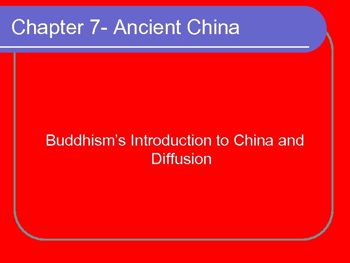 Chapter 7 - Ancient China Buddhism’s Introduction to China and Diffusion 