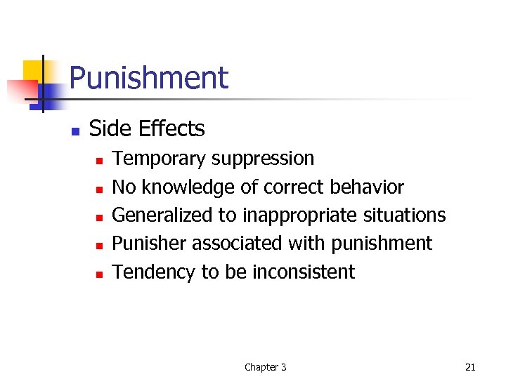 Punishment n Side Effects n n n Temporary suppression No knowledge of correct behavior