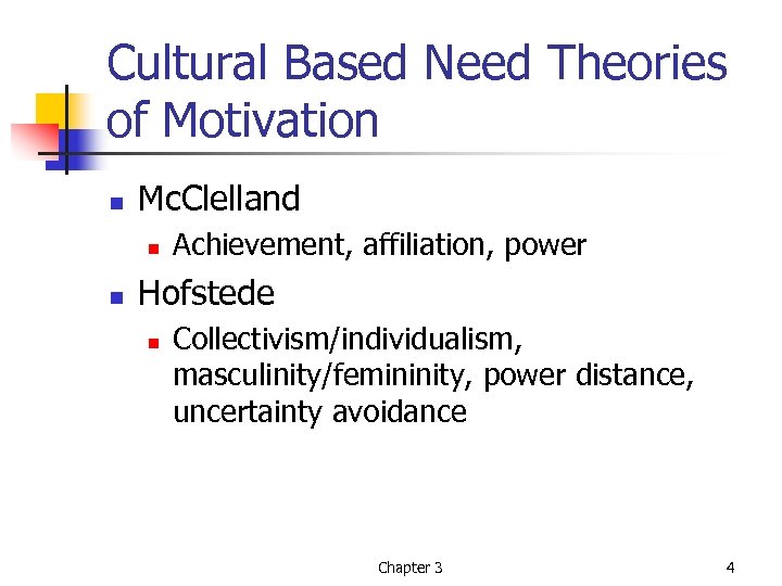 Cultural Based Need Theories of Motivation n Mc. Clelland n n Achievement, affiliation, power