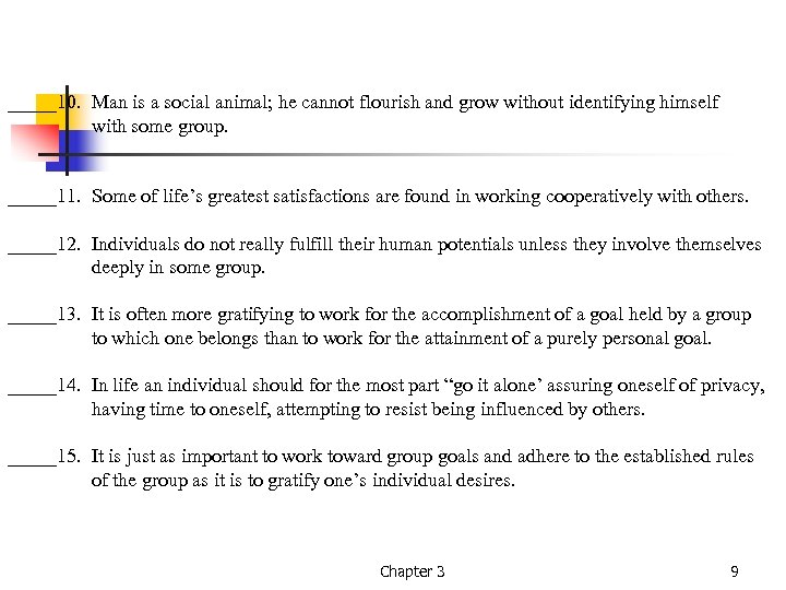 _____10. Man is a social animal; he cannot flourish and grow without identifying himself