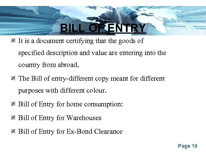  BILL OF ENTRY It is a document certifying that the goods of specified