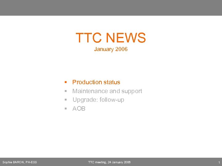 TTC NEWS January 2006 § § Sophie BARON, PH-ESS Production status Maintenance and support