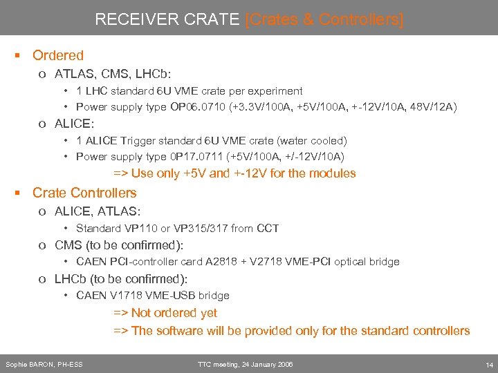 RECEIVER CRATE [Crates & Controllers] § Ordered o ATLAS, CMS, LHCb: • 1 LHC