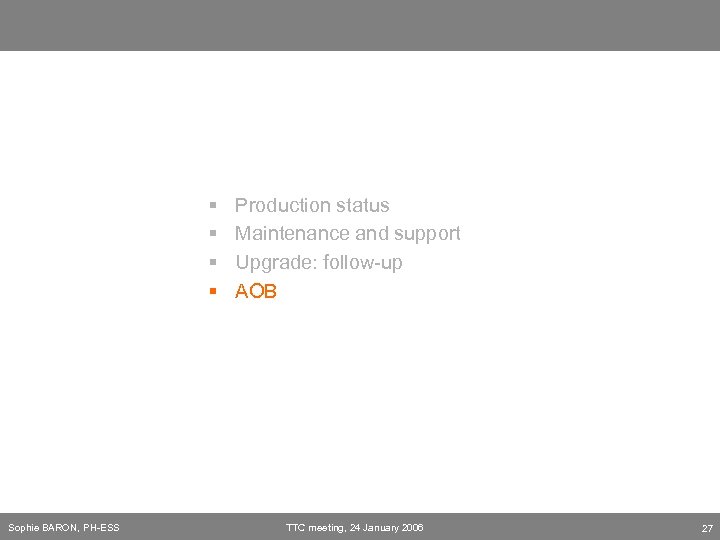 § § Sophie BARON, PH-ESS Production status Maintenance and support Upgrade: follow-up AOB TTC