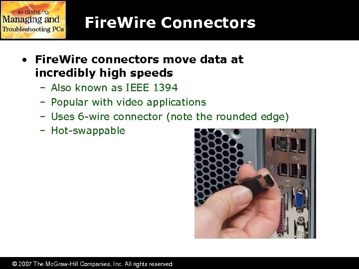 Fire. Wire Connectors • Fire. Wire connectors move data at incredibly high speeds –