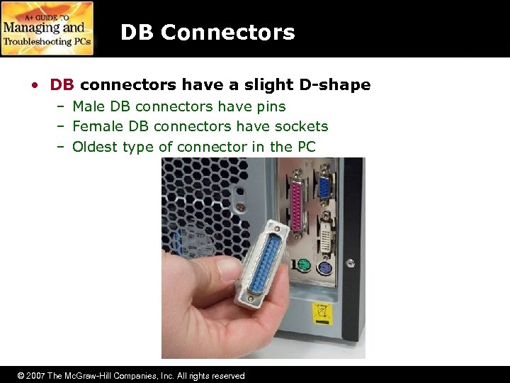 DB Connectors • DB connectors have a slight D-shape – Male DB connectors have