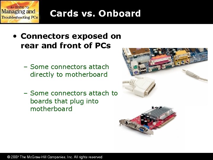 Cards vs. Onboard • Connectors exposed on rear and front of PCs – Some