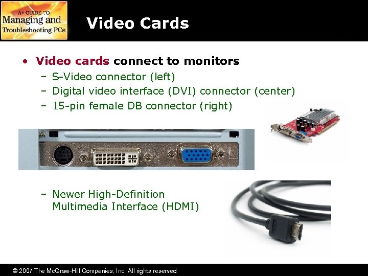 Video Cards • Video cards connect to monitors – S-Video connector (left) – Digital