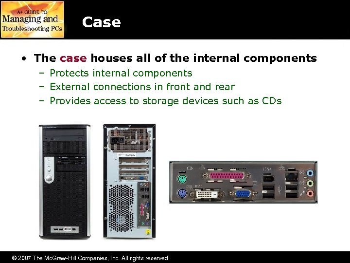 Case • The case houses all of the internal components – Protects internal components