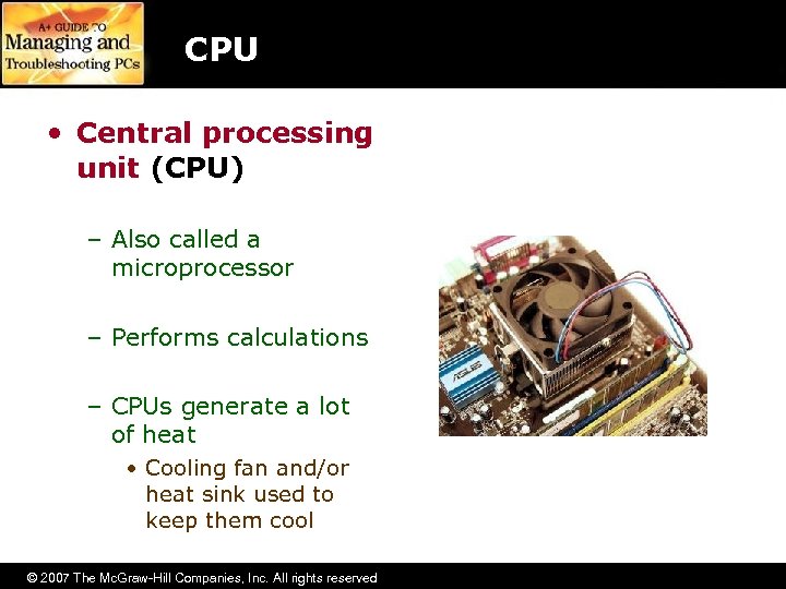 CPU • Central processing unit (CPU) – Also called a microprocessor – Performs calculations