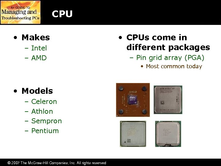 CPU • Makes – Intel – AMD • CPUs come in different packages –