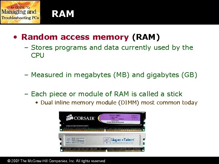 RAM • Random access memory (RAM) – Stores programs and data currently used by