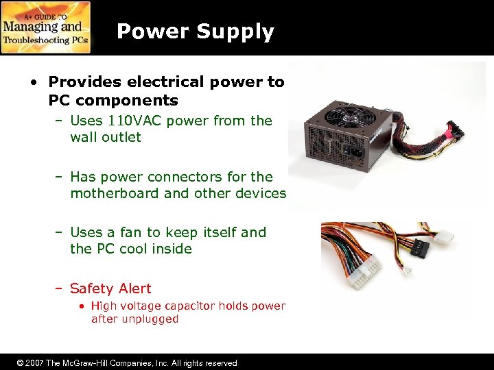 Power Supply • Provides electrical power to PC components – Uses 110 VAC power