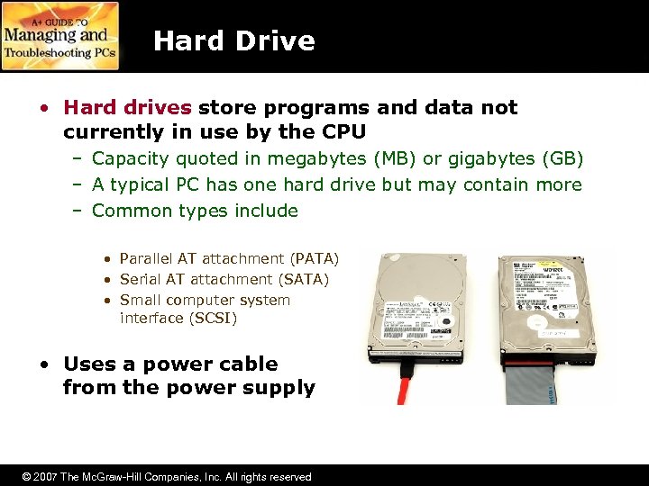 Hard Drive • Hard drives store programs and data not currently in use by