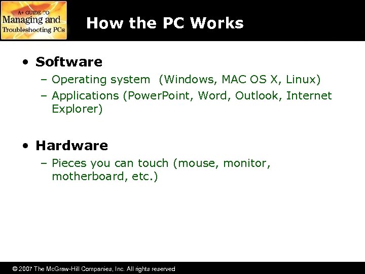 How the PC Works • Software – Operating system (Windows, MAC OS X, Linux)