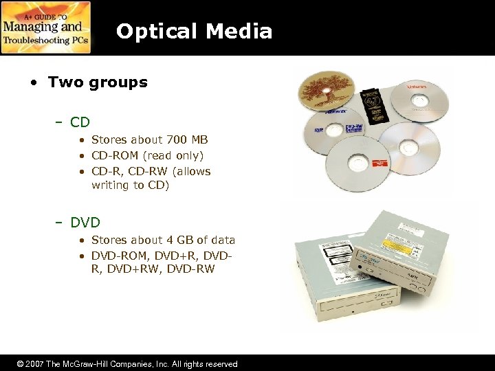 Optical Media • Two groups – CD • Stores about 700 MB • CD-ROM