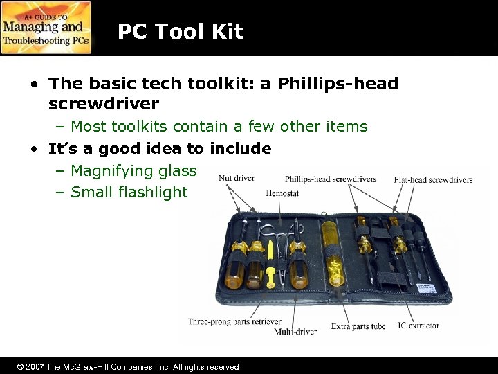 PC Tool Kit • The basic tech toolkit: a Phillips-head screwdriver – Most toolkits