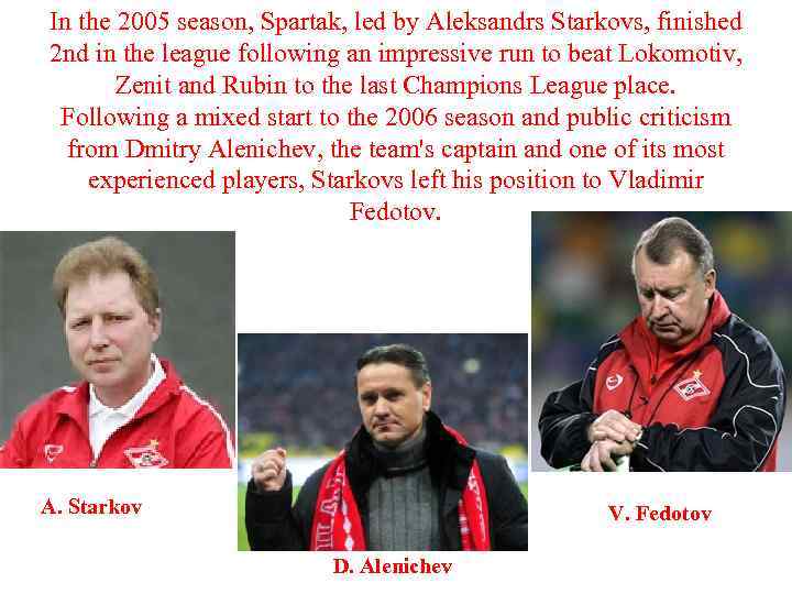 In the 2005 season, Spartak, led by Aleksandrs Starkovs, finished 2 nd in the