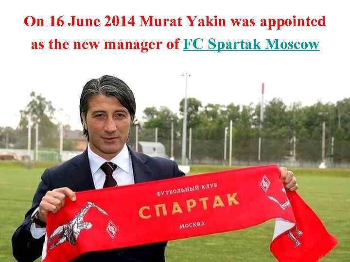 On 16 June 2014 Murat Yakin was appointed as the new manager of FC