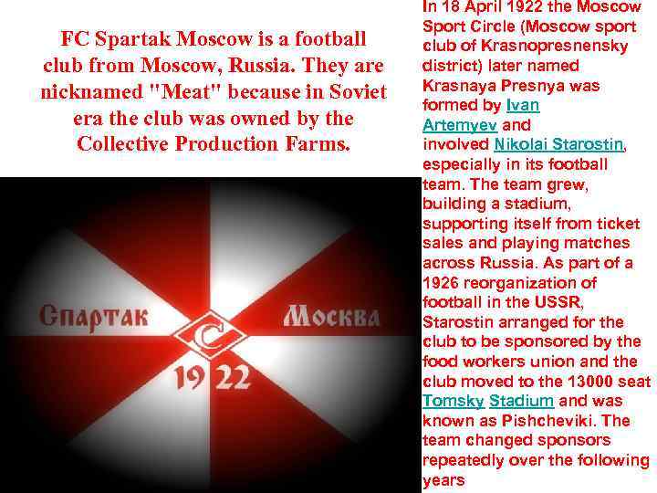 FC Spartak Moscow is a football club from Moscow, Russia. They are nicknamed "Meat"