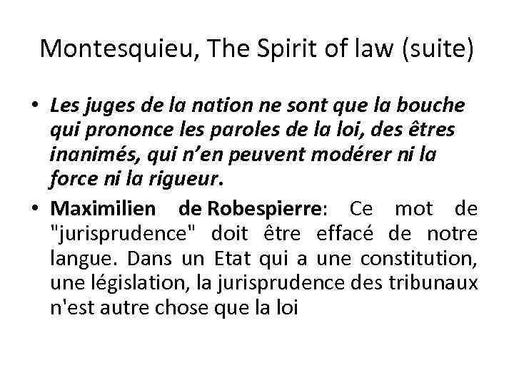 Montesquieu, The Spirit of law (suite) • Les juges de la nation ne sont