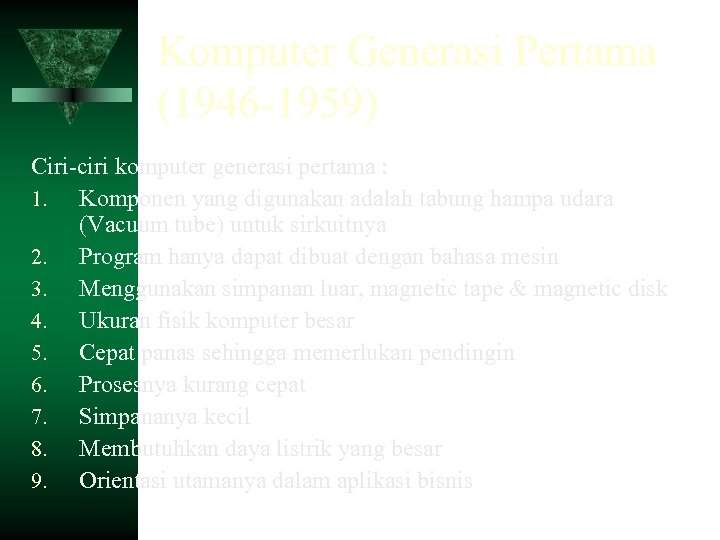 Komputer Generasi Pertama (1946 -1959) Ciri-ciri komputer generasi pertama : 1. Komponen yang digunakan