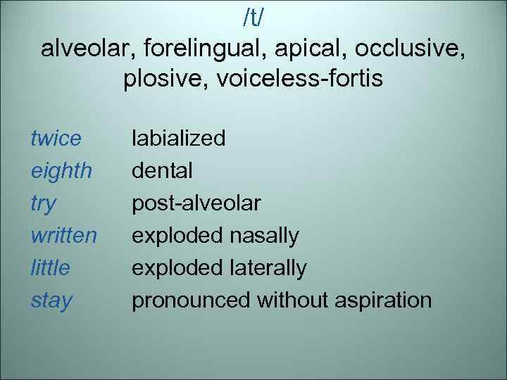 /t/ alveolar, forelingual, apical, occlusive, plosive, voiceless-fortis twice eighth try written little stay labialized