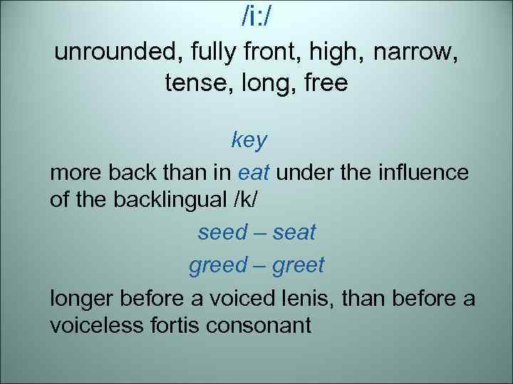 /i: / unrounded, fully front, high, narrow, tense, long, free key more back than