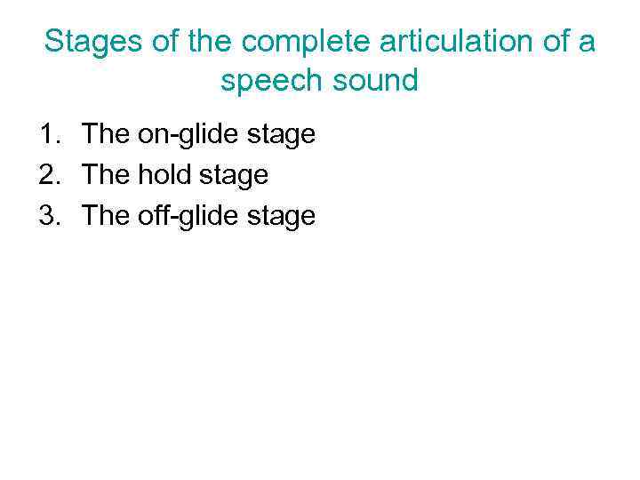 Stages of the complete articulation of a speech sound 1. The on-glide stage 2.