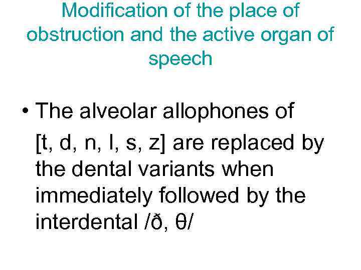 Modification of the place of obstruction and the active organ of speech • The