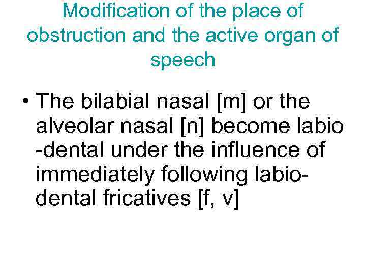 Modification of the place of obstruction and the active organ of speech • The