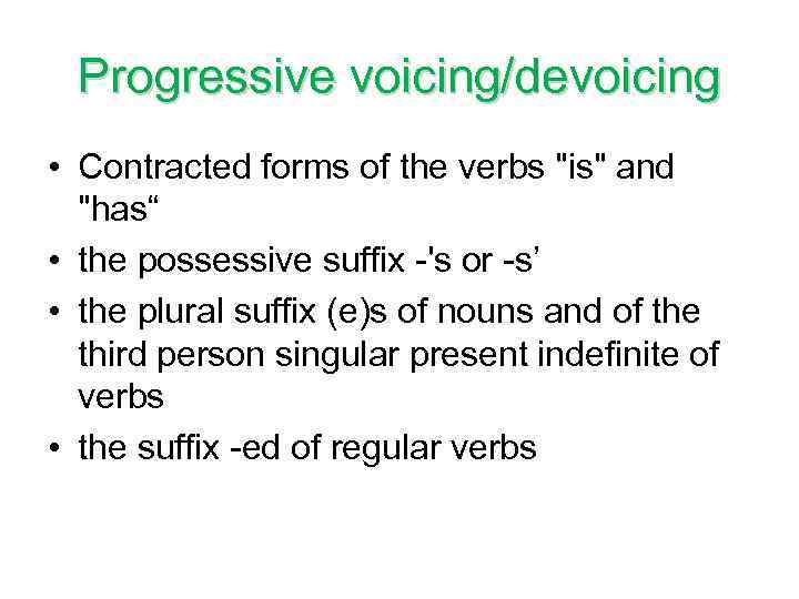 Progressive voicing/devoicing • Contracted forms of the verbs 