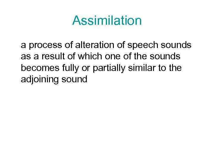 Assimilation a process of alteration of speech sounds as a result of which one