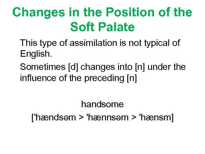 Changes in the Position of the Soft Palate This type of assimilation is not