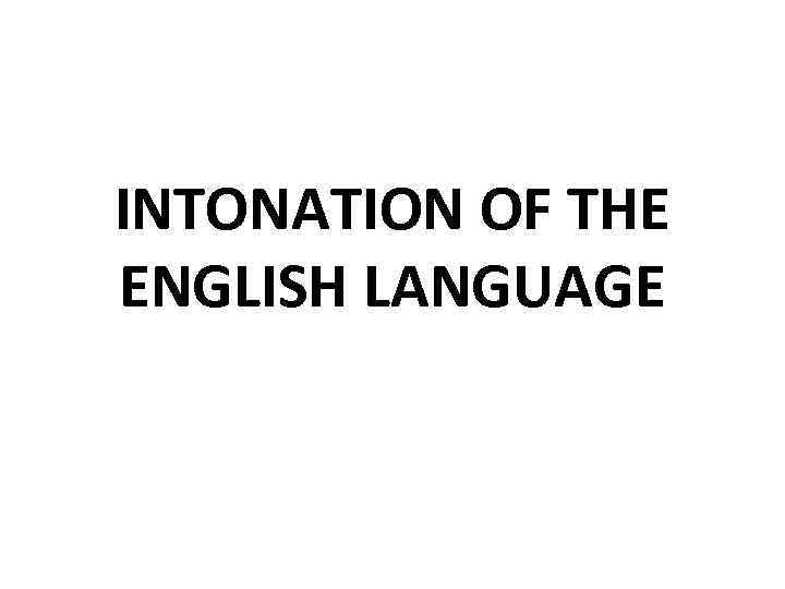 INTONATION OF THE ENGLISH LANGUAGE 