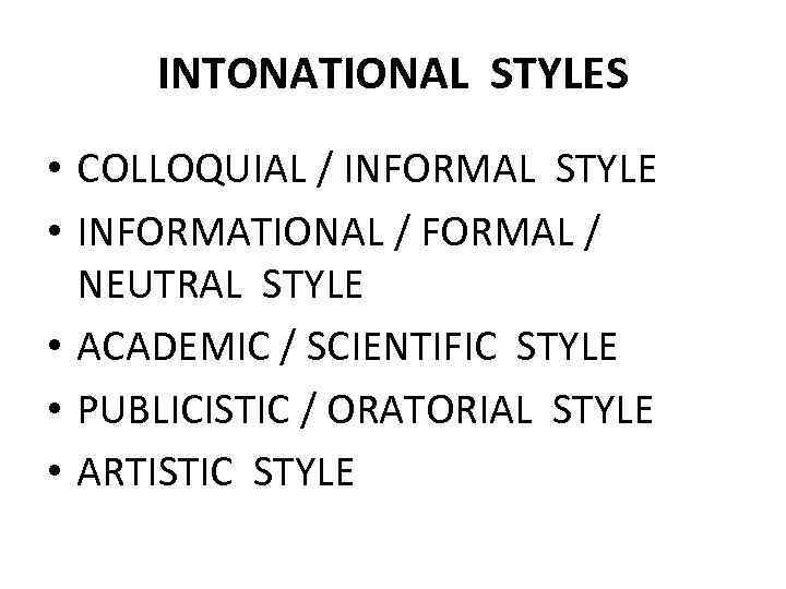 INTONATIONAL STYLES • COLLOQUIAL / INFORMAL STYLE • INFORMATIONAL / FORMAL / NEUTRAL STYLE