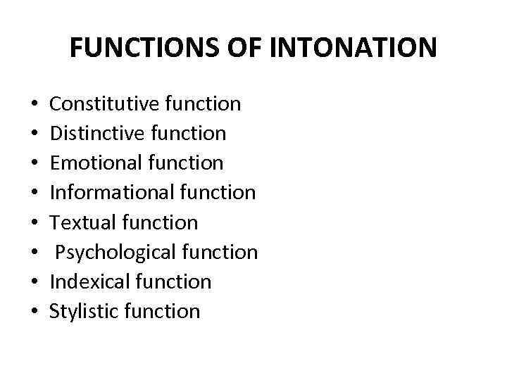 FUNCTIONS OF INTONATION • • Constitutive function Distinctive function Emotional function Informational function Textual