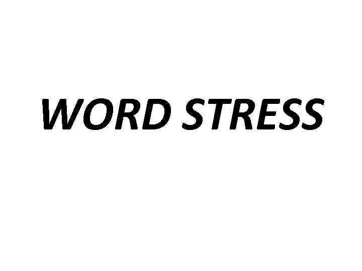 WORD STRESS 