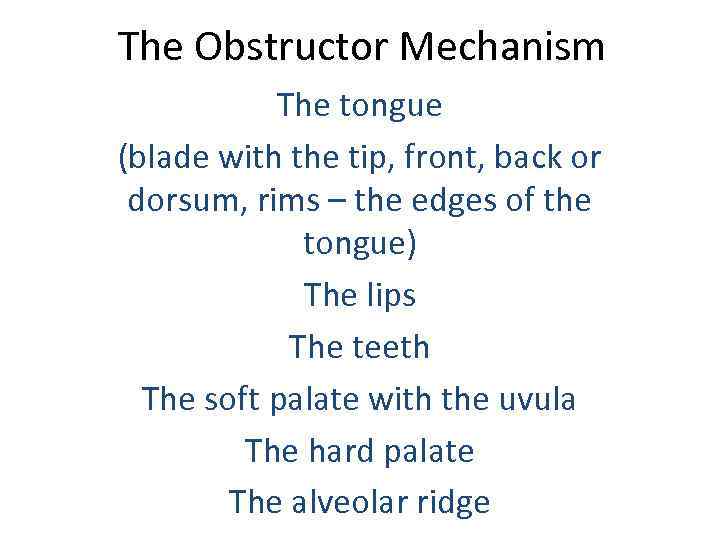 The Obstructor Mechanism The tongue (blade with the tip, front, back or dorsum, rims