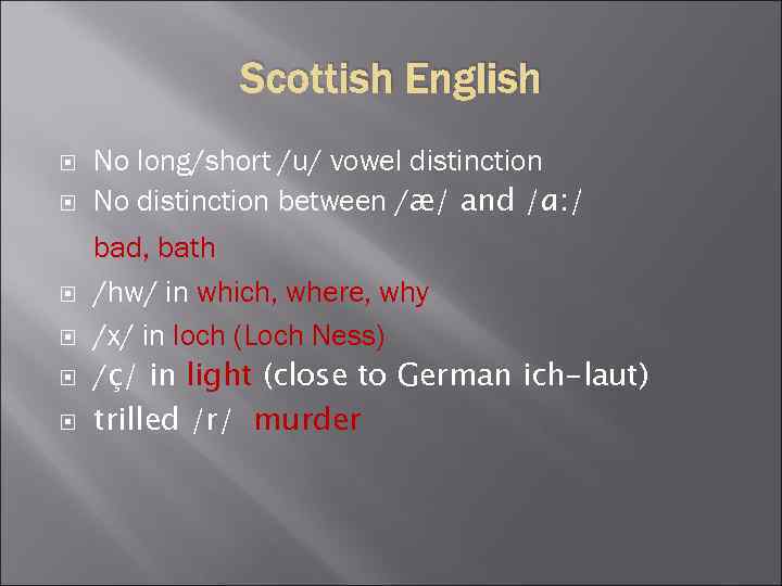 Scottish English No long/short /u/ vowel distinction No distinction between /æ/ and /ɑ: /