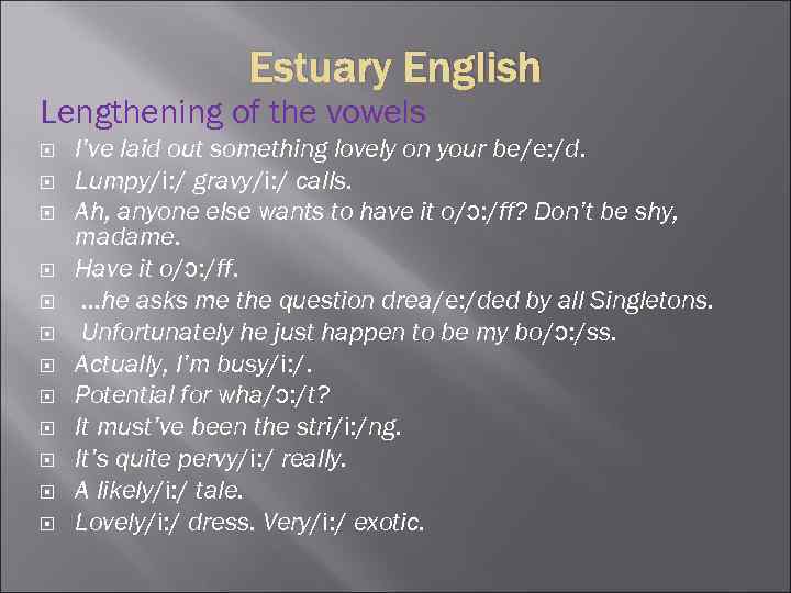 Estuary English Lengthening of the vowels I’ve laid out something lovely on your be/e: