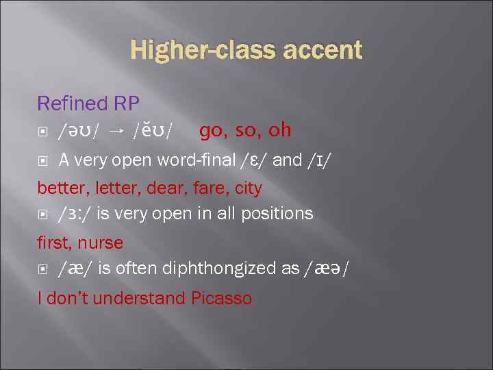 Higher-class accent Refined RP /ǝʊ/ → /ĕʊ/ go, so, oh A very open word-final