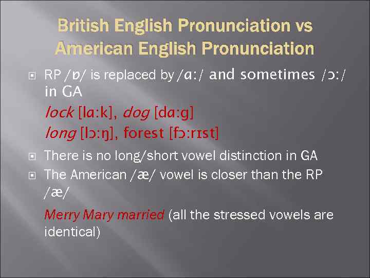 British English Pronunciation vs American English Pronunciation RP /ɒ/ is replaced by /ɑ: /