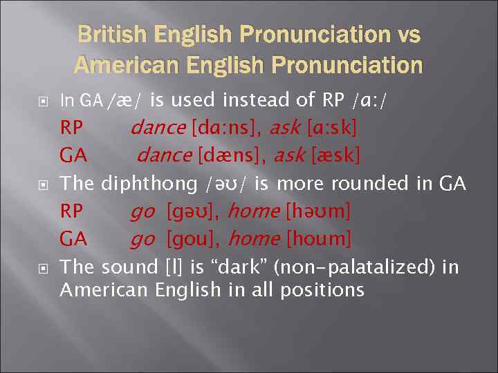 British English Pronunciation vs American English Pronunciation In GA /æ/ is used instead of