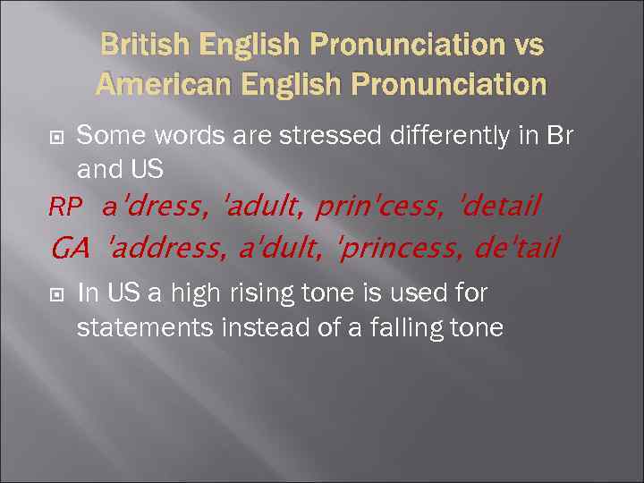 British English Pronunciation vs American English Pronunciation Some words are stressed differently in Br