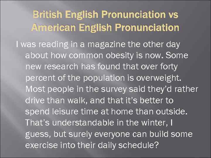 British English Pronunciation vs American English Pronunciation I was reading in a magazine the