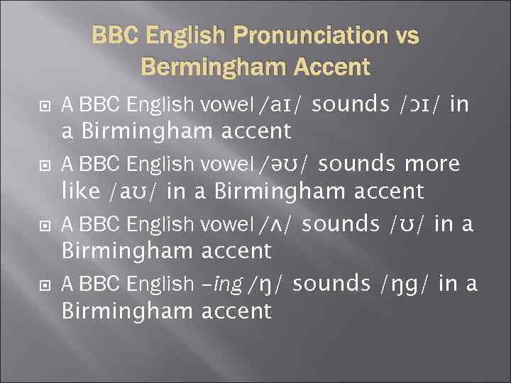 BBC English Pronunciation vs Bermingham Accent A BBC English vowel /aɪ/ sounds /ɔɪ/ in