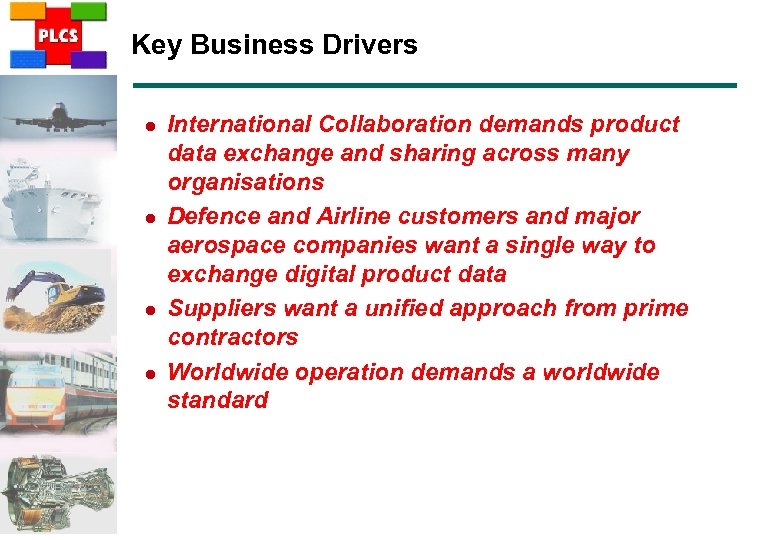 Key Business Drivers l l International Collaboration demands product data exchange and sharing across