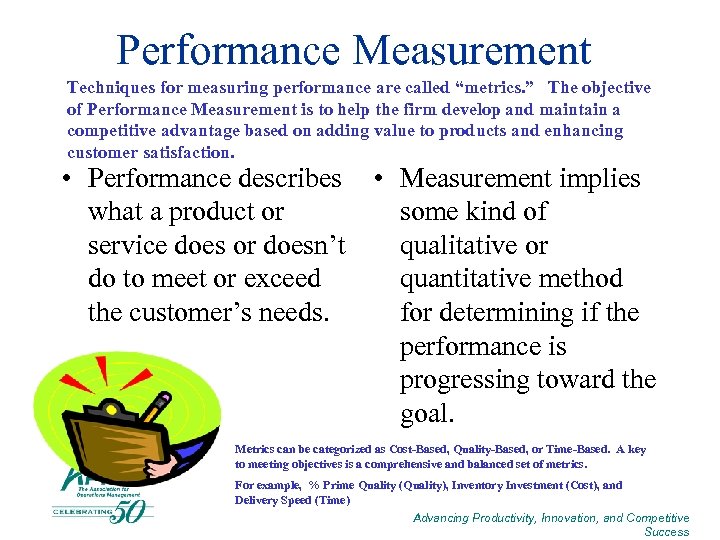 Performance Measurement Techniques for measuring performance are called “metrics. ” The objective of Performance